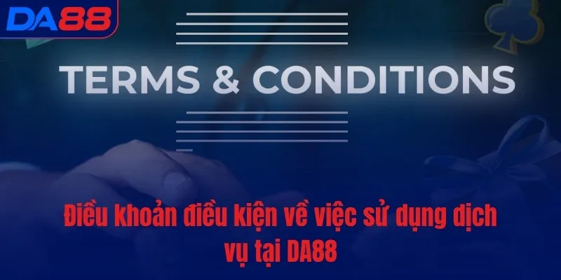 Điều khoản điều kiện DA88 - Quy định mới nhất từ sân chơi hàng đầu - TOTX.BLOG