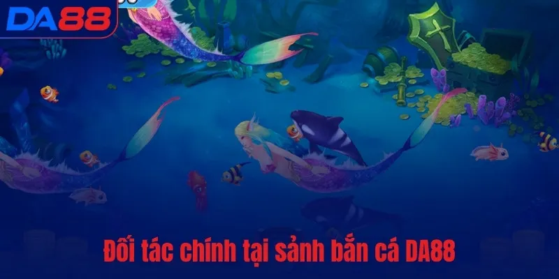 Bắn Cá DA88 – Game hot, hút khách nhất mọi thời đại - TOTX.BLOG
