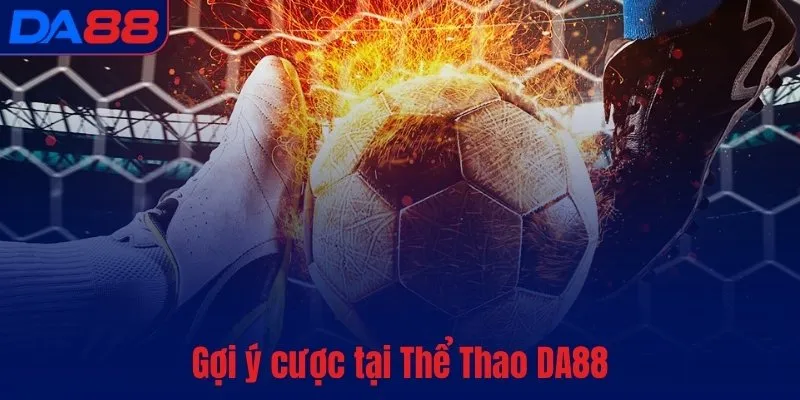 Thể Thao DA88 - Tỷ lệ cực khủng, kèo chất từng giây - TOTX.BLOG