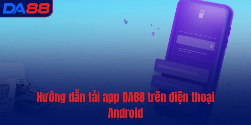 Tải app DA88 - Truy cập nhanh, bung xõa kiếm tiền nhiều - TOTX.BLOG