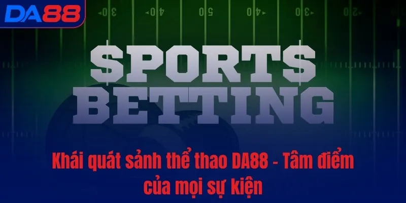Thể Thao DA88 - Tỷ lệ cực khủng, kèo chất từng giây - TOTX.BLOG