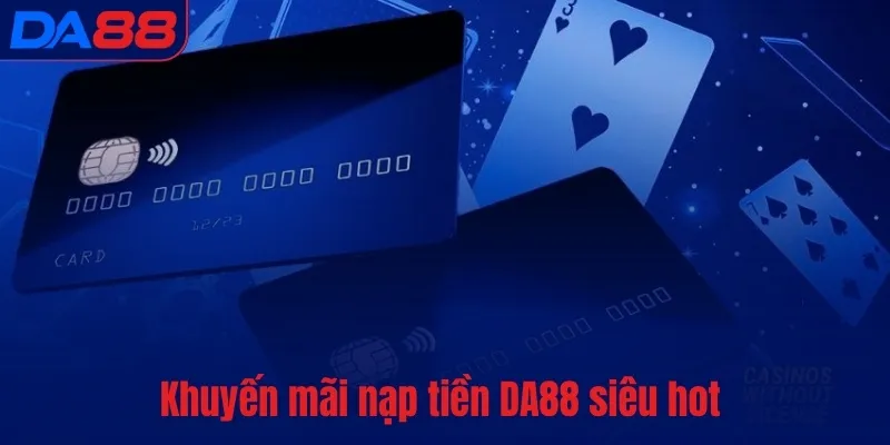 Nạp tiền DA88 - Thanh toán nhanh, an toàn nhất thị trường - TOTX.BLOG
