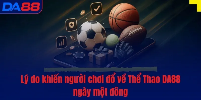 Thể Thao DA88 - Tỷ lệ cực khủng, kèo chất từng giây - TOTX.BLOG