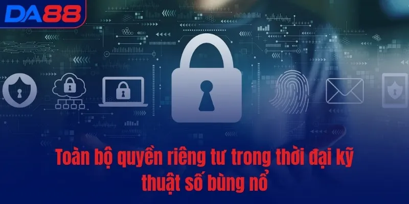 Quyền riêng tư - Tạo sự an tâm cho chủ thể dữ liệu - TOTX.BLOG