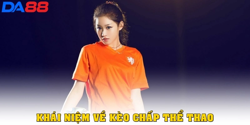 Kèo Chấp Thể Thao Là Gì? Hướng Dẫn Đọc Kèo Chuẩn Tại Da88 - TOTX.BLOG